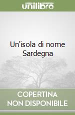 Un'isola di nome Sardegna libro