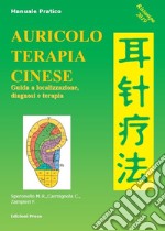 Auricoloterapia cinese. Guida a localizzazione, diagnosi e terapia