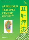 Auricoloterapia cinese. Guida a localizzazione, diagnosi e terapia libro