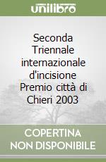 Seconda Triennale internazionale d'incisione Premio città di Chieri 2003