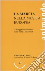 La marcia nella musica europea. Con approfondimento sulla marcia sinfonica