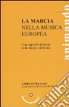 La marcia nella musica europea. Con approfondimento sulla marcia sinfonica libro