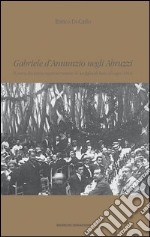 Gabriele D'Annunzio negli Abruzzi. Il poeta alla prima rappresentazione de La figlia di Iorio (giugno 1904)