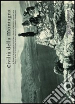 Civiltà della montagna. Il Parco nazionale del Gran Sasso e Monti della Laga negli scatti di inizio Novecento di Gabriele Marramà libro