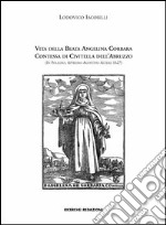 Vita della beata Angelina Corbara contessa di Civitella dell'Abruzzo (in Foligno, appresso Agostino Alterij 1627)