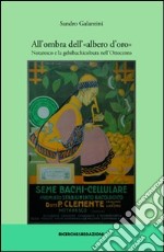 All'ombra dell'«albero d'oro». Notaresco e la gelsibachicoltura nell'800. Ediz. illustrata libro