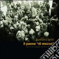 Il paese «di mezzo». Storie di vita e fotografie familiari a Intermesoli libro