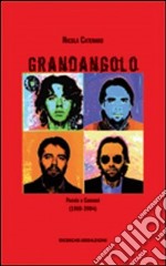 Grandangolo. Poesie e canzoni (1988-2004)