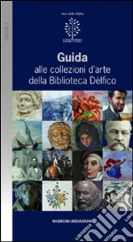 Guida alle collezioni d'arte della biblioteca Dèlfico