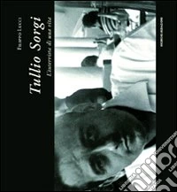 Tullio Sorgi. L'intervista di una vita libro