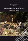 La memoria nel paesaggio. Atti del Convegno sul paesaggio delle valli del Tordino e del Vezzola (Teramo, 2009) libro