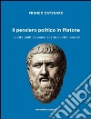 Il pensiero politico in Platone. La vita politica come scelta di vita morale libro