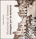 Montorio al Vomano. Immagini per la memoria. Ediz. illustrata