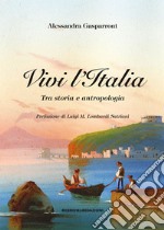 Vivi l'Italia. Tra storia e antropologia libro