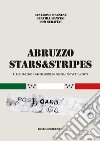 Abruzzo Stars&Stripes. Vol. 1: Le radici abruzzesi negli Stati Uniti libro