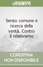 Senso comune e ricerca della verità. Contro il relativismo libro