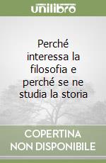 Perché interessa la filosofia e perché se ne studia la storia libro