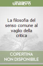 La filosofia del senso comune al vaglio della critica libro