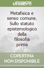 Metafisica e senso comune. Sullo statuto epistemologico della filosofia prima libro