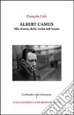 Albert Camus. Alla ricerca della verità sull'uomo