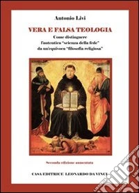 Vera e falsa teologia. Come distinguere l'autentica «scienza della fede» da un'quivoca «filosofia religiosa» libro