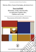 Indiscindibili. Giustizia, verità, misericordia: se mancano le prime due, l'ultima non è tale libro