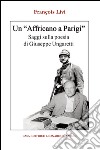 Un «Affricano a Parigi». Saggi sulla poesia di Giuseppe Ungaretti libro di Livi François