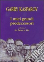 I miei grandi predecessori. Da Euwe a Tal. Vol. 2 libro