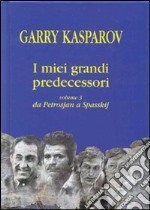 I miei grandi predecessori. Vol. 3: Da Petrosjan a Spasskij libro