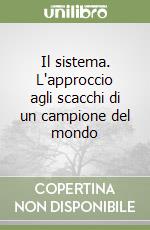 Il sistema. L'approccio agli scacchi di un campione del mondo libro