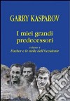 I miei grandi predecessori. Vol. 4: Fischer e le stelle dell'Occidente libro di Kasparov Garry Allievi R. (cur.) Luciani V. (cur.)