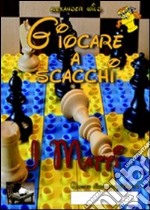 Giocare a scacchi. I matti libro