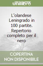 L'olandese Leningrado in 100 partite. Repertorio completo per il nero libro