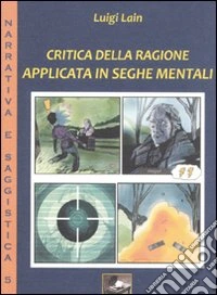 Critica della ragione applicata in seghe mentali libro