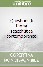 Questioni di teoria scacchistica contemporanea libro