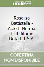 Rosalisa Battistella - Acto E Norma. 1. Il Ritorno Della L.I.S.A. libro