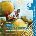 Checco l'ovetto curioso (ovvero la storia dell'uovo di Pasqua). Ediz. illustrata libro