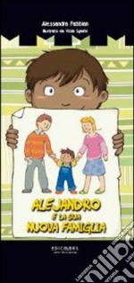 Alejandro e la sua nuova famiglia. Ediz. illustrata libro