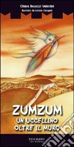 Zumzum un uccellino oltre il muro. Ediz. illustrata libro