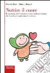 Nutrire il cuore. L'importanza dell'intervento precoce nella prevenzione dei disordini alimentari in età evolutiva libro