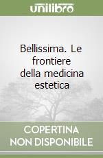 Bellissima. Le frontiere della medicina estetica libro