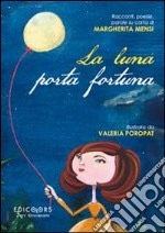 La luna porta fortuna. Racconti, poesie, parole su carta di Margherita Mensi