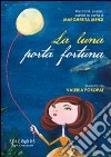 La luna porta fortuna. Racconti, poesie, parole su carta di Margherita Mensi libro