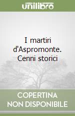 I martiri d'Aspromonte. Cenni storici libro