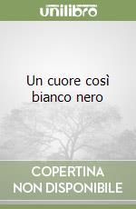 Un cuore così bianco nero libro