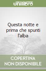 Questa notte e prima che spunti l'alba libro