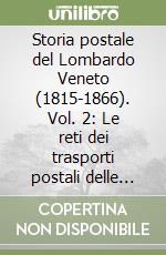 Storia postale del Lombardo Veneto (1815-1866). Vol. 2: Le reti dei trasporti postali delle province venete libro