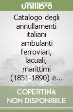 Catalogo degli annullamenti italiani ambulanti ferroviari, lacuali, marittimi (1851-1890) e loro valutazione