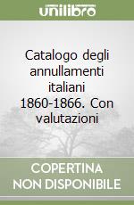 Catalogo degli annullamenti italiani 1860-1866. Con valutazioni