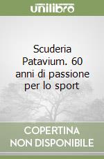 Scuderia Patavium. 60 anni di passione per lo sport libro